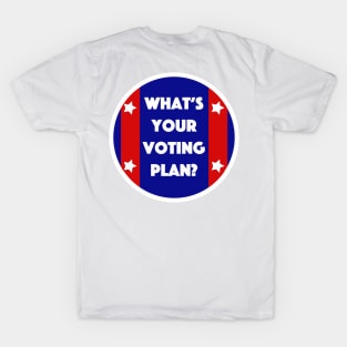 What's Your Voting Plan? T-Shirt